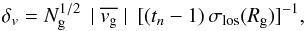 \appendix \setcounter{section}{1} \begin{equation} \delta_v= N_{\rm g}^{1/2} \, \mid \overline{v_{\rm g}} \mid \, [(t_{n}-1) \, \slos(R_{\rm g})]^{-1}, \end{equation}