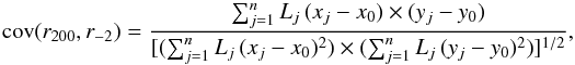 \begin{equation} {\rm cov}(\rtwo,\rs)= \frac{\sum_{j=1}^n L_j \, (x_j-x_0) \times (y_j-y_0)}{[(\sum_{j=1}^n L_j \, (x_j-x_0)^2) \times ( \sum_{j=1}^n L_j \, (y_j-y_0)^2 ) ]^{1/2}} , \label{e:cov} \end{equation}