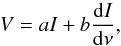 \begin{equation} \label{eq:PV} V =aI+b \frac{\de I}{\de{\nu}} , \end{equation}