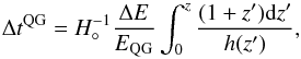 \begin{equation} \Delta t^{\rm QG} = H_\circ^{-1}\frac{\Delta E}{E_{\rm QG}} \int_0^z \frac{(1+z') {\rm d}z'}{h(z')} , \label{eq_tqg_1} \end{equation}