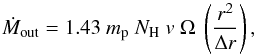 \begin{equation} \label{eq:out_rate} \dot{M}_{\rm out} = 1.43~m_{\rm p}~N_{\rm H}~v~\Omega~ \left(\frac{r^2}{\Delta r}\right), \end{equation}
