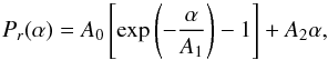 \begin{equation} P_r(\alpha)= A_0 \left[ \exp\left(-\frac{\alpha}{A_1}\right) -1\right]+A_2 \alpha, \end{equation}