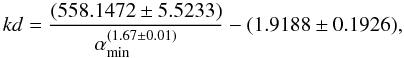 $$ kd=\frac{(558.1472 \pm 5.5233)}{\alpha_{\min} ^{(1.67 \pm 0.01)}}-(1.9188 \pm 0.1926), $$