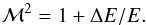 \begin{equation} {\mathcal M}^2=1+\Delta E/E. \end{equation}