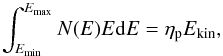 \begin{equation} \label{Lkin_norm} \int_{E_{\min}}^{E_{\max}} N(E) E {\rm d}E = \eta_{\rm p} E_{\rm kin}, \end{equation}