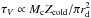 \hbox{$\tau_V \propto M_{\rm c} Z_{\rm cold}/\pi r_{\rm d}^2$}
