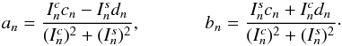 \begin{equation} a_n=\frac{I^c_n c_n-I^s_n d_n}{(I^c_n)^2+(I^s_n)^2}, \\ b_n=\frac{I^s_n c_n+I^c_n d_n}{(I^c_n)^2+(I^s_n)^2} \cdot \end{equation}