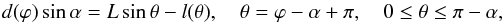 \begin{equation} d(\varphi)\sin\alpha=L \sin\theta-l(\theta), \quad \theta=\varphi-\alpha+\pi, \quad 0\le\theta\le\pi-\alpha, \end{equation}