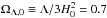 Mathematical equation: \hbox{$ \Omega_{\Lambda,0}\equiv \Lambda/3H_0^2=0.7$}