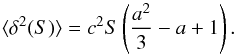Mathematical equation: \begin{equation} \label{b6} \langle \delta^2(S)\rangle=c^2S\left(\frac{a^2}{3}-a+1\right) . \end{equation}