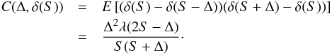 Mathematical equation: \begin{eqnarray} \label{cor2} C(\Delta, \delta(S))&=&E\left[(\delta(S)-\delta(S-\Delta))(\delta(S+\Delta)-\delta(S))\right]\nonumber\\ &=&\frac{\Delta^2\lambda(2S-\Delta)}{S(S+\Delta)}\cdot \end{eqnarray}