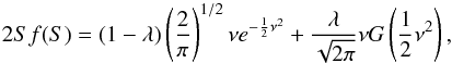 Mathematical equation: \begin{equation} \label{c2} 2Sf(S)=(1-\lambda)\left(\frac{2}{\pi}\right)^{1/2}\nu e^{-\frac{1}{2}{\nu}^2}+\frac{\lambda} {\sqrt{2\pi}} \nu G \left (\frac{1}{2} {\nu}^2\right) , \end{equation}