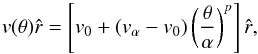 \begin{equation} v(\theta) \hat{r} = \left[v_0+(v_\alpha-v_0)\left(\frac{\theta}{\alpha}\right)^p\right]\hat{r},\label{eq:vtheta} \end{equation}