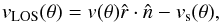 \begin{equation} v_\mathrm{LOS}(\theta) = v(\theta) \hat{r}\cdot \hat{n}-v_{\rm s}(\theta), \end{equation}