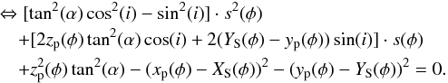 \appendix \setcounter{section}{1} \begin{eqnarray} &&s_1(\phi) \!= \!\frac{-[2z_{\rm p}(\phi)\tan^2(\alpha)\cos(i)\!+\!2(Y_{\rm S}(\phi)\!-\!y_{\rm p}(\phi))\sin(i)]\!+\!\sqrt{D(\phi)}}{2[\tan^2(\alpha)\cos^2(i)-\sin^2(i)]}\nonumber \\ &&s_2(\phi) \!=\! \frac{-[2z_{\rm p}(\phi)\tan^2(\alpha)\cos(i)\!+\!2(Y_{\rm S}(\phi)\!-\!y_{\rm p}(\phi))\sin(i)]\!-\!\sqrt{D(\phi)}}{2[\tan^2(\alpha)\cos^2(i)-\sin^2(i)]}, \nonumber \end{eqnarray}