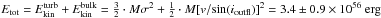 \hbox{$E_{\rm tot} = E^{\rm turb}_{\rm kin} + E^{\rm bulk}_{\rm kin} = {\frac{3}{2}} \cdot {M}\sigma^{2} + {\frac{1}{2}} \cdot {M}{[v/\!\sin({\it i}_{\rm outfl})]}^{2}= 3.4\pm 0.9\times 10^{56}~\rm erg$}