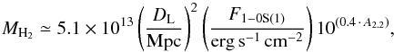 \begin{equation} {M}_{\rm H_2} \simeq 5.1 \times 10^{13} \left(\frac{{D}_{\rm L}}{{\rm Mpc}}\right)^2 \left(\frac{F_{\rm 1-0S(1)}}{{\rm erg\,s^{-1}\,cm^{-2}}}\right) 10^{(0.4\,\cdot\,{A}_{2.2})}, \label{eq:mass} \end{equation}