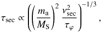 \begin{equation} \tau_{\text{sec}}\propto\left(\left(\frac{m_{\rm a}}{M_{\rm S}}\right)^{2}\frac{\nu_{\rm sec}^{2}}{\tau_{\varphi}}\right)^{-1/3},\label{eq:tau_sec_dimension} \end{equation}