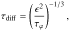 \begin{equation} \tau_{\rm diff}=\left(\frac{\epsilon^{2}}{\tau_{\varphi}}\right)^{-1/3}, \end{equation}