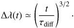 \begin{equation} \Delta\lambda(t)\simeq\left(\frac{t}{\tau_{\rm diff}}\right)^{3/2}\cdot\label{eq:polynomial separation} \end{equation}