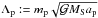 \hbox{$\Lambda_{\rm p}:=m_{\rm p}\sqrt{\mathcal{G}M_{\rm S}a_{\rm p}}$}
