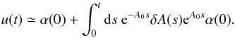 \begin{equation} u(t)\simeq\alpha(0)+\int_{0}^{t}{\rm d}s~{\rm e}^{-A_{0}s}\delta A(s){\rm e}^{A_{0}s}\alpha(0).\label{eq:secular diff} \end{equation}