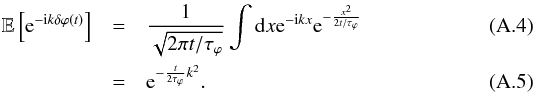 \appendix \setcounter{section}{1} \begin{eqnarray} \mathbb{E}\left[{\rm e}^{-{\rm i}k\delta\varphi(t)}\right] & = & \frac{1}{\sqrt{2\pi t/\tau_{\varphi}}}\int{\rm d}x{\rm e}^{-{\rm i}kx}{\rm e}^{-\frac{x^{2}}{2t/\tau_{\varphi}}}\\ & = & {\rm e}^{-\frac{t}{2\tau_{\varphi}}k^{2}}. \end{eqnarray}