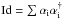 \hbox{${\rm Id}=\sum\alpha_{\rm i}\alpha_{\rm i}^{\dagger}$}