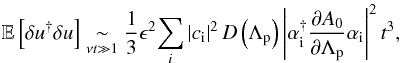 \appendix \setcounter{section}{2} \begin{equation} \mathbb{E}\left[\delta u^{\dagger}\delta u\right]\underset{\nu t\gg1}{\sim}\frac{1}{3}\epsilon^{2}\underset{i}{\sum}\left|c_{\rm i}\right|^{2}D\left(\Lambda_{\rm p}\right)\left|\alpha_{\rm i}^{\dagger}\frac{\partial A_{0}}{\partial\Lambda_{\rm p}}\alpha_{\rm i}\right|^{2}t^{3}, \end{equation}