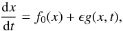 \begin{equation} \frac{{\rm d}x}{{\rm d}t}=f_{0}(x)+\epsilon g(x,t)\label{eq:extrinsic dynamics} , \end{equation}