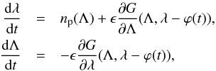 \begin{eqnarray} \frac{{\rm d}\lambda}{{\rm d}t} & = & n_{\rm p}(\Lambda)+\epsilon\frac{\partial G}{\partial\Lambda}(\Lambda,\lambda-\varphi(t)),\label{eq:model}\\ \frac{{\rm d}\Lambda}{{\rm d}t} & = & -\epsilon\frac{\partial G}{\partial\lambda}(\Lambda,\lambda-\varphi(t)),\nonumber \end{eqnarray}