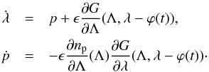 \begin{eqnarray} \dot{\lambda} & = & p+\epsilon\frac{\partial G}{\partial\Lambda}(\Lambda,\lambda-\varphi(t)),\label{eq:model-bis}\\ \dot{p} & = & -\epsilon\frac{\partial n_{\rm p}}{\partial\Lambda}(\Lambda)\frac{\partial G}{\partial\lambda}(\Lambda,\lambda-\varphi(t))\cdot\nonumber \end{eqnarray}