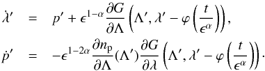 \begin{eqnarray} \dot{\lambda}' & = & p'+\epsilon^{1-\alpha}\frac{\partial G}{\partial\Lambda}\left(\Lambda',\lambda'-\varphi\left(\frac{t}{\epsilon^{\alpha}}\right)\right)\label{eq:fast oscillation},\\ \dot{p}' & = & -\epsilon^{1-2\alpha}\frac{\partial n_{\rm p}}{\partial\Lambda}(\Lambda')\frac{\partial G}{\partial\lambda}\left(\Lambda',\lambda'-\varphi\left(\frac{t}{\epsilon^{\alpha}}\right)\right)\cdot\nonumber \end{eqnarray}