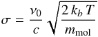 \begin{equation} \sigma=\frac{\nu_0}{c}\sqrt{\frac{2\,k_b\,T}{m_\mathrm{mol}}} \end{equation}