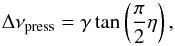 \begin{equation} \Delta\nu_\mathrm{press}=\gamma\tan\left(\frac{\pi}{2}\eta\right), \end{equation}