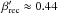 \hbox{$\beta^{\prime}_{\rm rec}\approx 0.44$}