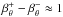 \hbox{$\beta_{\theta}^{+}-\beta_{\theta}^-\approx 1$}