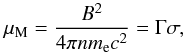 \begin{equation} \mu_{\rm M}=\frac{B^2}{4\pi n m_{\rm e} c^2}=\Gamma\sigma, \end{equation}