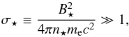 \begin{equation} \sigma_{\star}\equiv \frac{B^2_{\star}}{4\pi n_{\star}m_{\rm e} c^2}\gg 1, \end{equation}