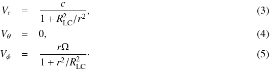 \begin{eqnarray} V_{\rm r} &=& \frac{c}{1+R^2_{\rm LC}/r^2},\\ V_{\rm \theta} &=& 0,\\ V_{\phi} &=& \frac{r\Omega}{1+r^2/R^2_{\rm LC}}\cdot \end{eqnarray}