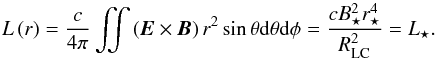 \begin{equation} L\left(r\right)=\frac{c}{4\pi} \iint{\left({\vec E}\times{\vec B}\right)r^2\sin\theta {\rm d}\theta {\rm d}\phi}=\frac{cB^2_{\star}r^4_{\star}}{R^2_{\rm LC}}=L_{\star}. \end{equation}