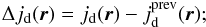 \begin{equation} \Delta j_{\rm d}(\vec{r}) = j_{\rm d}(\vec{r}) - j_{\rm d}^{\rm prev}(\vec{r}); \end{equation}