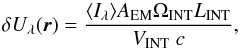 \begin{equation} \delta U_\lambda(\vec{r})=\frac{\langle I_\lambda\rangle A_{\rm EM} \Omega_{\rm INT} L_{\rm INT}}{V_{\rm INT}~ c}, \end{equation}