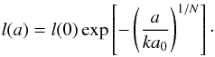 \begin{equation} l(a)=l(0)\exp\left[ -\left( \frac{a}{ka_0}\right)^{{1/N}} \right]\cdot \end{equation}