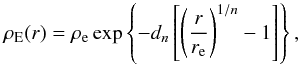 \begin{equation} \rho_\mathrm{E}(r)=\rho_{\rm e} \exp \left\lbrace - d_n \left[ \left(\frac{r}{r_{\rm e}}\right)^{1/n} -1 \right] \right\rbrace, \end{equation}
