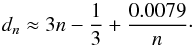 \begin{equation} d_n\approx 3n-\frac{1}{3}+\frac{0.0079}{n}\cdot \end{equation}
