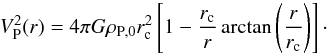 \begin{equation} V^2_\mathrm{P}(r)=4 \pi G \rho_\mathrm{P,0} r_{\rm c}^2 \left[1- \frac{r_{\rm c}}{r} \arctan \left( \frac{r}{r_{\rm c}}\right)\right]\cdot \end{equation}