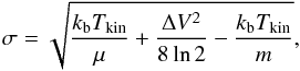 Mathematical equation: \begin{equation} \sigma = \sqrt{\frac{k_{\rm b} T_{\rm kin}}{\mu} + \frac{\Delta V^2}{8 \ln 2} - {\frac{k_{\rm b} T_{\rm kin}}{m}}}, \end{equation}
