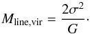 Mathematical equation: \begin{equation} \label{eq:Mvir} M_{\rm line, vir} = \frac{2\sigma^2}{G}\cdot \end{equation}