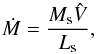 Mathematical equation: \begin{equation} \dot{M} = \frac{M_{\rm s} \hat{V}}{L_{\rm s}}, \end{equation}
